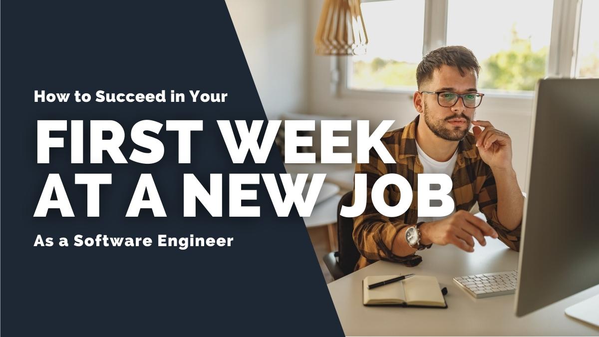 How to Succeed in Your First Week at a New Job as a Software Engineer